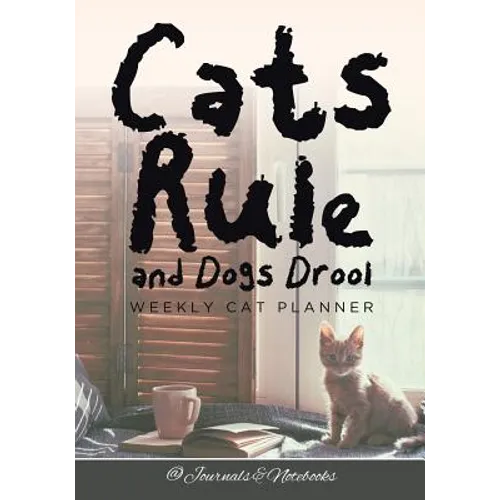 Cats Rule and Dogs Drool Weekly Cat Planner - Paperback