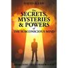 The Secrets, Mysteries and Powers of The Subconscious Mind - Paperback