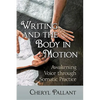 Writing and the Body in Motion: Awakening Voice through Somatic Practice - Paperback