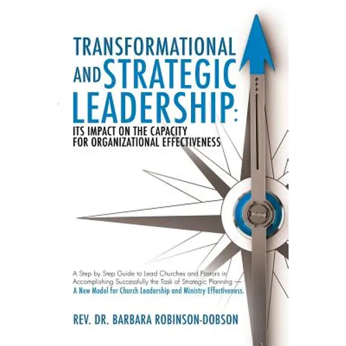 Transformational and Strategic Leadership: Its Impact on the Capacity for Organizational Effectiveness - Paperback