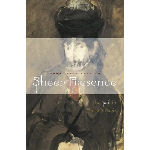 Sheer Presence: The Veil in Manet's Paris - Paperback
