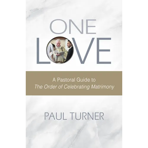 One Love: A Pastoral Guide to the Order of Celebrating Matrimony - Paperback