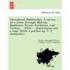 Unexplored Balūchistan. A survey ... of a route through Mekran, Bashkurd, Persia, Kurdistan, and Turkey ... With ... illustrations and a map. [W - Paperback
