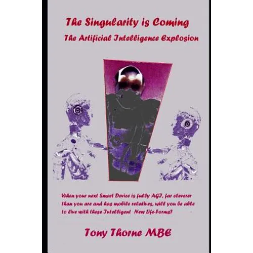 The Singularity is Coming..!: The Artificial Intelligence Explosion. - Paperback