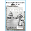 Exposing the Expositions 1851-1915- Revised 2021 - Paperback