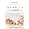Sabiduría Para Criar a Tu Bebé: Regálale a Tu Bebé El Sueño Nocturno (Babywise Spanish Edition) - Paperback