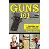 Guns 101: A Beginner's Guide to Buying and Owning Firearms - Paperback