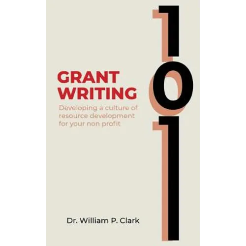 Grant Writing 101: Developing a culture of resource development for your nonprofit - Paperback
