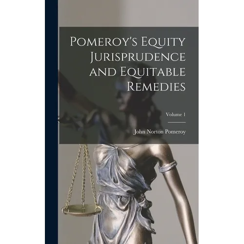 Pomeroy's Equity Jurisprudence and Equitable Remedies; Volume 1 - Hardcover