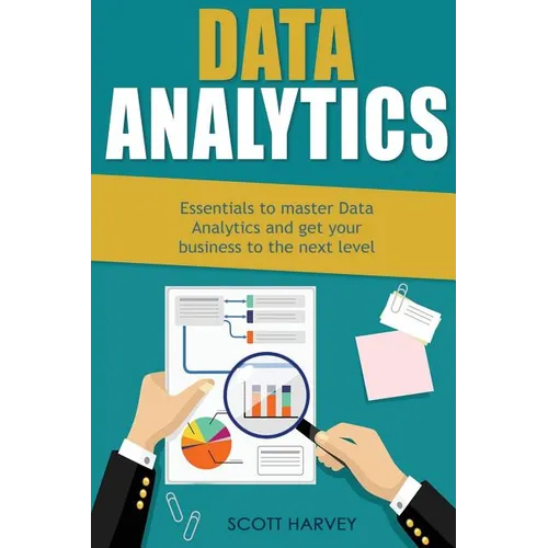 Data Analytics: Essentials to Master Data Analytics and Get Your Business to the Next Level - Paperback
