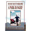 So You Want to Become a Park Ranger? - Paperback
