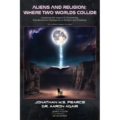 Aliens and Religion: Where Two Worlds Collide: Assessing the Impact of Discovering Extraterrestrial Intelligence on Religion and Theology - Paperback
