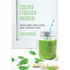 Cocina líquida vegetal: Batidos, zumos, leches, cremas, sopas, fermentos y aliños - Paperback