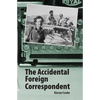 The Accidental Foreign Correspondent - Paperback