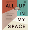 All Up in My Space: How to Decorate with Feeling - Hardcover