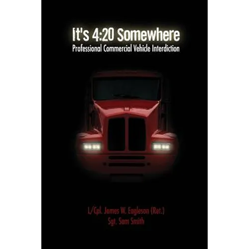 It's 4: 20 Somewhere: Professional Commercial Vehicle Interdiction - Paperback