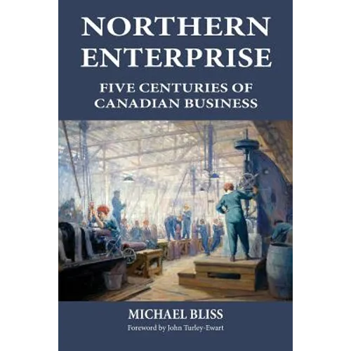Northern Enterprise: Five Centuries of Canadian Business - Paperback