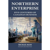 Northern Enterprise: Five Centuries of Canadian Business - Paperback