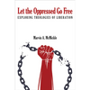 Let the Oppressed Go Free: Exploring Theologies of Liberation - Paperback