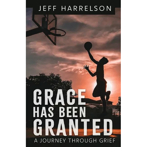 Grace Has Been Granted: A Journey Through Grief - Paperback