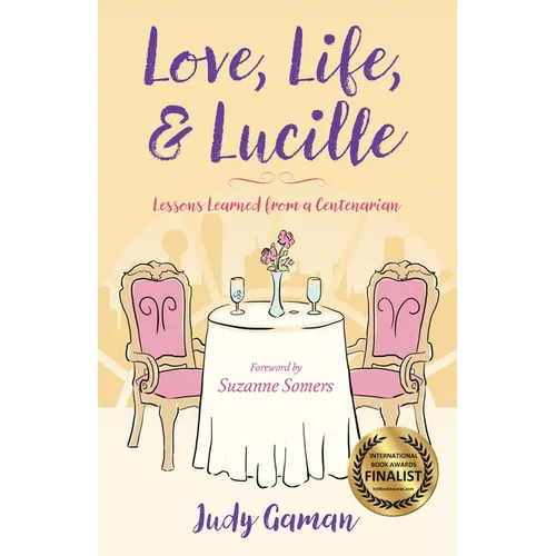 Love, Life, and Lucille: Lessons Learned from a Centenarian - Paperback