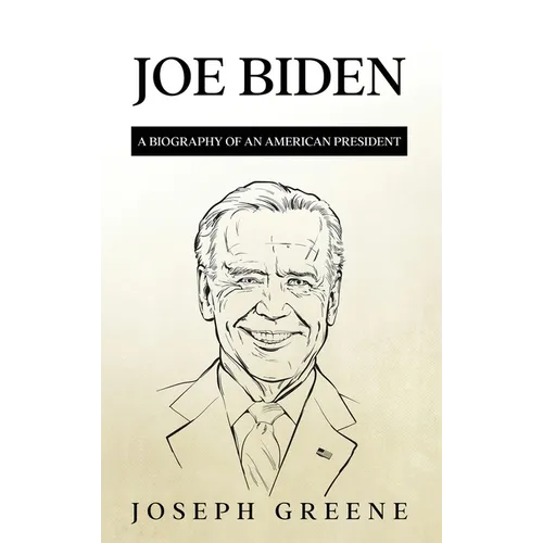 Joe Biden: A Biography of an American President - Hardcover