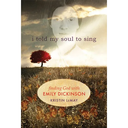I Told My Soul to Sing: Finding God with Emily Dickinson - Paperback