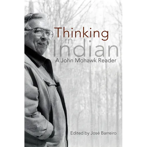 Thinking in Indian: A John Mowhawk Reader - Paperback