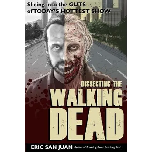 Dissecting the Walking Dead: Slicing Into the Guts of Today's Hottest Show - Paperback