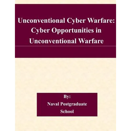Unconventional Cyber Warfare: Cyber Opportunities in Unconventional Warfare - Paperback