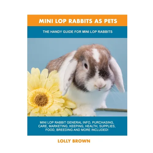 Mini Lop Rabbits as Pets: The Handy Guide for Mini Lop Rabbits - Paperback