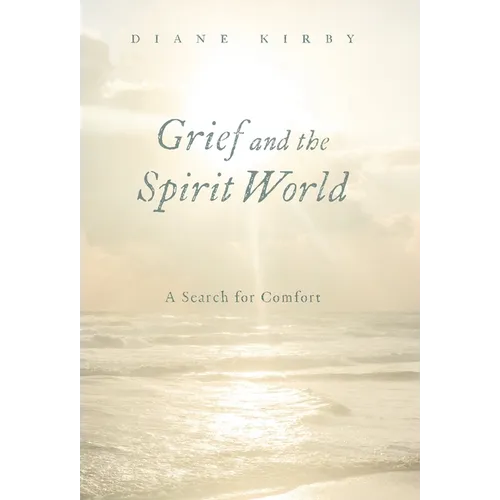 Grief and the Spirit World: A Search for Comfort - Hardcover