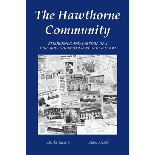 The Hawthorne Community: Emergence and Survival of a Historic Indianapolis Neighborhood - Paperback