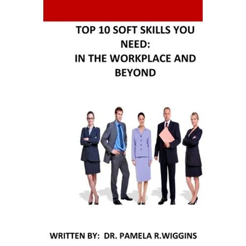Top 10 Soft Skills You Need: In the Workplace and Beyond - Paperback