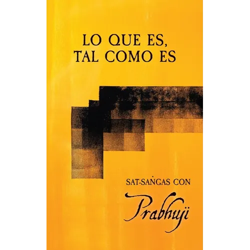 Lo que es, tal como es: Sat-sangas con Prabhuji - Paperback