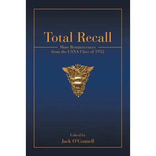 Total Recall: More Reminiscences from the USNA Class of 1952 - Paperback