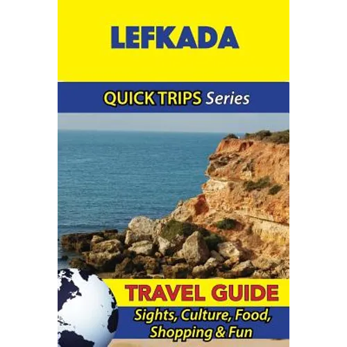 Lefkada Travel Guide (Quick Trips Series): Sights, Culture, Food, Shopping & Fun - Paperback