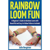 Rainbow Loom Fun: A Beginner's Guide to Rainbow Loom with Beautiful and Easy to Follow Patterns Included - Paperback