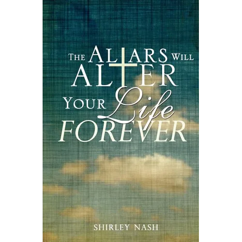 The Altars Will Alter Your Life Forever - Paperback