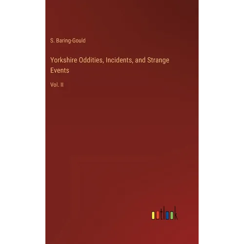 Yorkshire Oddities, Incidents, and Strange Events: Vol. II - Hardcover
