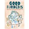 Good Burdens: How to Live Joyfully in the Digital Age - Paperback