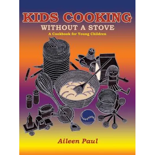 Kids Cooking Without A Stove, A Cookbook for Young Children - Paperback