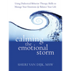 Calming the Emotional Storm: Using Dialectical Behavior Therapy Skills to Manage Your Emotions and Balance Your Life - Paperback