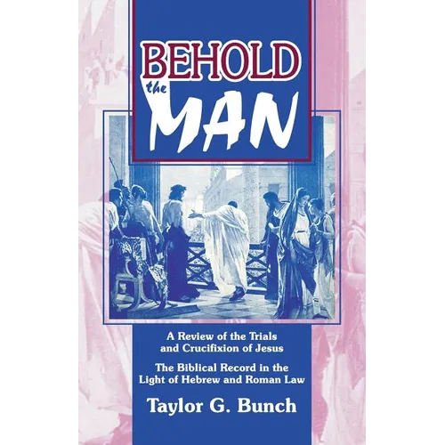 Behold the Man!: A Review of the Trials and Crucifixion of Jesus - Paperback