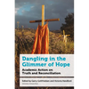 Dangling in the Glimmer of Hope: Academic Action on Truth and Reconciliation - Paperback
