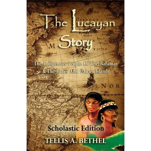 The Lucayan Story: The Indigenous People Of The Bahamas & The Turks And Caicos Islands - Paperback