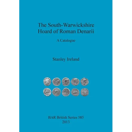 The South-Warwickshire Hoard of Roman Denarii: A Catalogue - Paperback