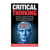 Critical Thinking: 30 Ways to Smarter Thinking, Better Problem Solving And Improved Decison Making - Paperback