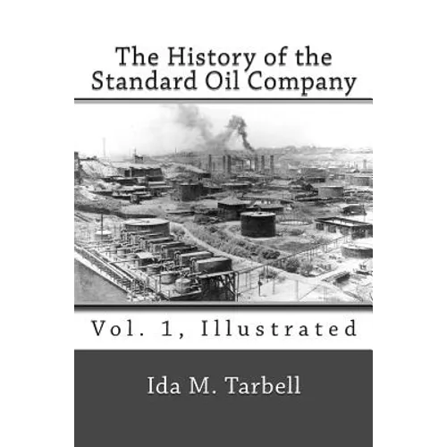 The History of the Standard Oil Company (Vol. 1, Illustrated) - Paperback