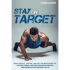 Stay on Target: Build Muscle, Lose Fat, and Get the Motivation to Succeed Using a Military-Proven Nutrition and Exercise Plan Anyone Can Do - Paperback